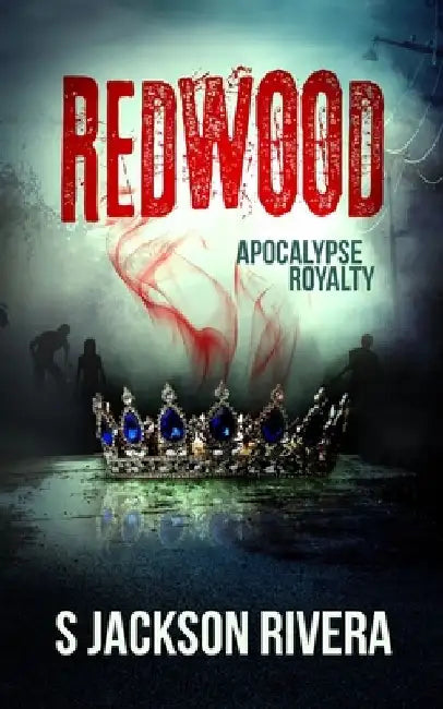 Redwood: Apocalypse Royalty by S. Jackson Rivera