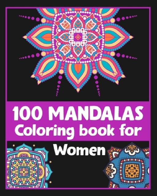 100 Mandalas Coloring book for Women: Inspirational Coloring book/100 pages/8/10, Soft Cover, Matte Finish/For Relaxation by Khs Arts