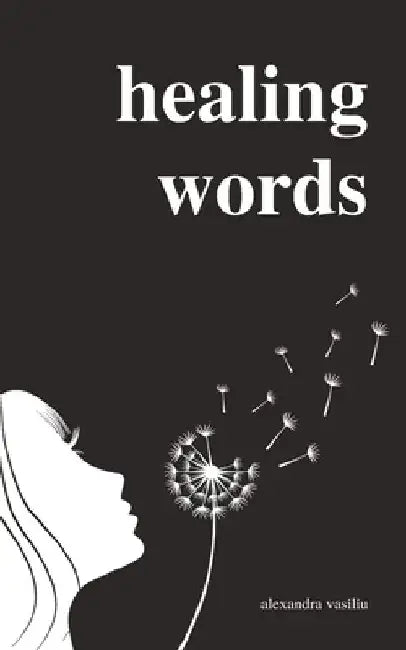 Healing Words: A Poetry Collection For Broken Hearts by Alexandra Vasiliu