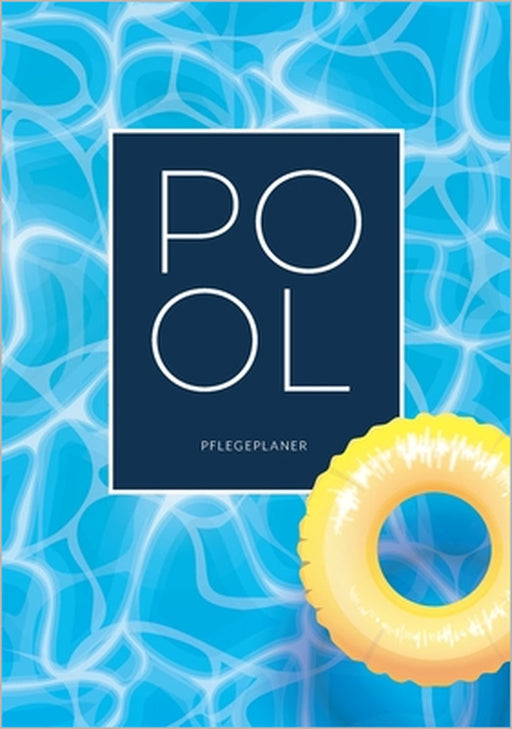 Pool Pflegeplaner: Für die Pflege und Instandhaltung Ihres Swimming Pools 30 Wochen Saison Übersichtliche Checklisten mit den wichtigsten by Traumprojekt Swimming Pool