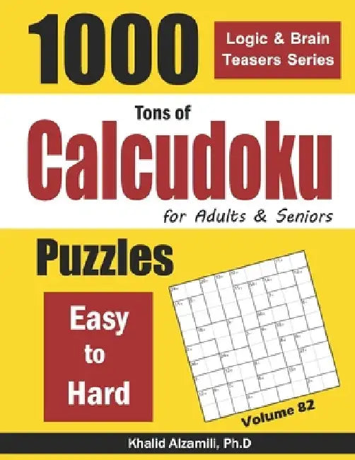 Tons of Calcudoku for Adults & Seniors: 1000 Easy to Hard Puzzles by Khalid Alzamili