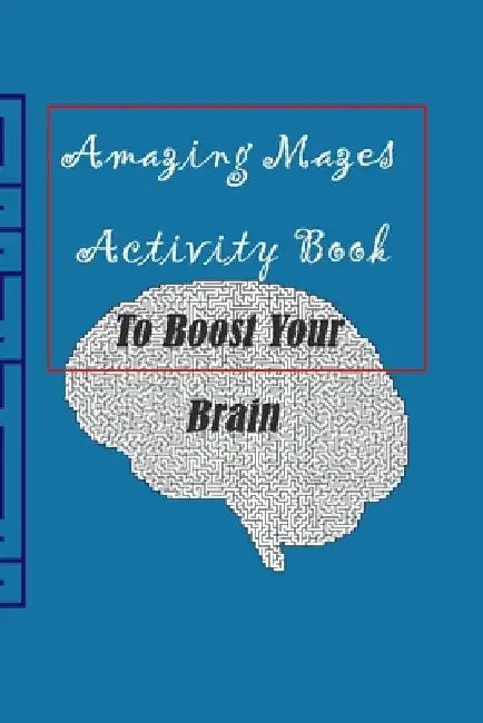 Amazing Mazes activity book to boost your Brain by Kessa &. H. Kessa &. H.