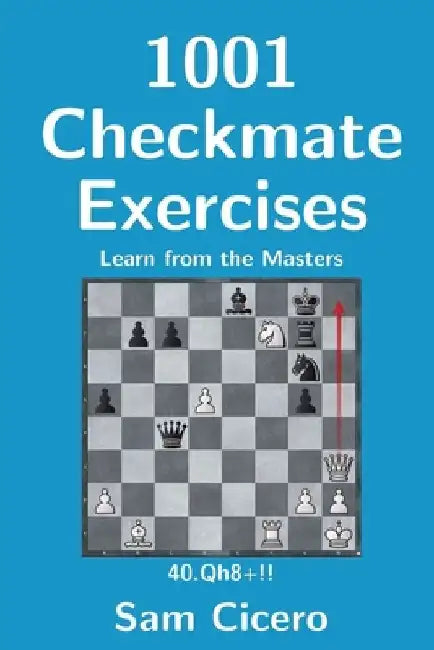 1001 Checkmate Exercises: Learn from the Masters by Sam Cicero