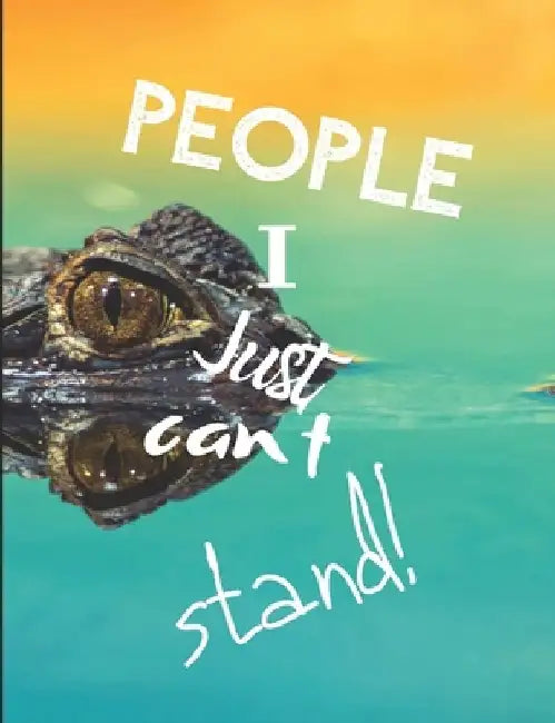 People I Just Can't Stand - Let It All Out: Anger management - Expressive Therapies - Overcoming Emotions That Destroy by June Day