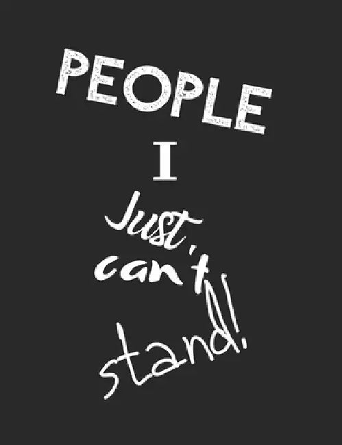 People I Just Can't Stand - Let It All Out: Anger management - Expressive Therapies - Overcoming Emotions That Destroy by June Day