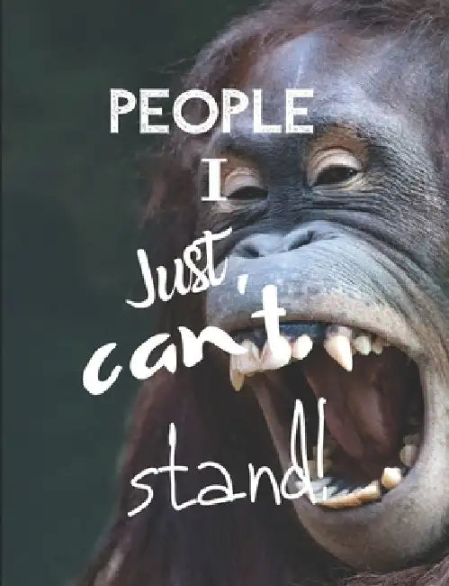 People I Just Can't Stand - Let It All Out: Anger management - Expressive Therapies - Overcoming Emotions That Destroy by June Day
