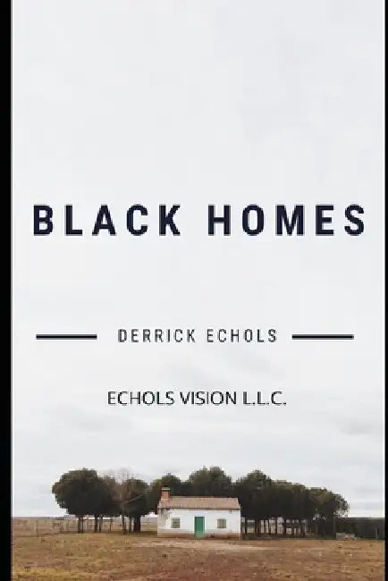 Black Homes by Derrick Dewayne Echols