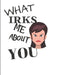 What Irks Me About You - Let It All Out: Anger management - Expressive Therapies - Overcoming Emotions That Destroy by June Day