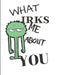 What Irks Me About You - Let It All Out: Anger management - Expressive Therapies - Overcoming Emotions That Destroy by June Day