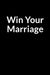 Win Your Marriage: The Overweight African American Wife's Guide to Saving Your Marriage through Text Messaging by Dean Dinashe