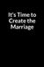 It's Time to Create the Marriage: The Anxious Wife's Guide to Saving Your Marriage through Text Messaging by Bridal Priscillanashe