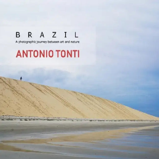 Brazil: A photographic journey between art and nature by Antonio Tonti