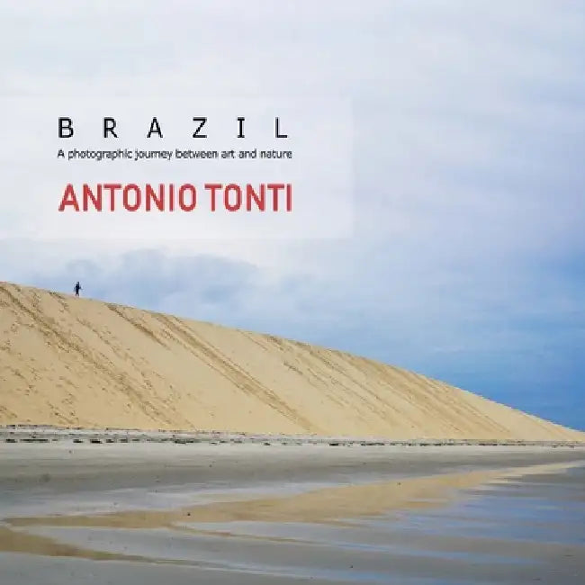Brazil: A photographic journey between art and nature by Antonio Tonti