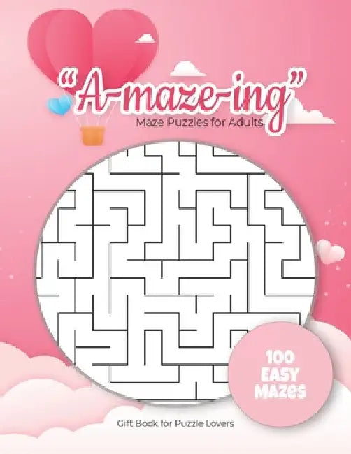 "A-maze-ing" Mazes Puzzles for Adults - Gift Book for Puzzle Lovers - 100 easy Mazes: Hours of Fun, Stress Relief and Relaxation. Great alternative to by Puzzles Gift Book for Adults -. Notebook