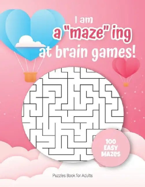 I am A"maze"ing at brain games - Puzzles Book for Adults - 100 easy Mazes: Hours of Fun, Stress Relief and Relaxation. by Puzzles Gift Book for Adults -. Notebook