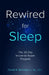 Rewired for Sleep: The 28-Day Insomnia Repair Program by Daniel R. Bernstein
