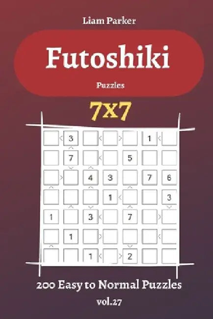 Futoshiki Puzzles - 200 Easy to Normal Puzzles 7x7 vol.27 by Liam Parker
