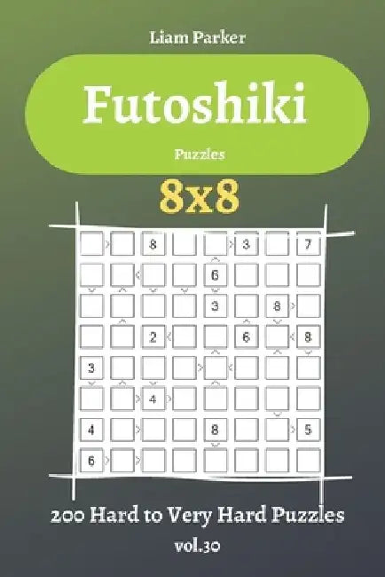 Futoshiki Puzzles - 200 Hard to Very Hard Puzzles 8x8 vol.30 by Liam Parker