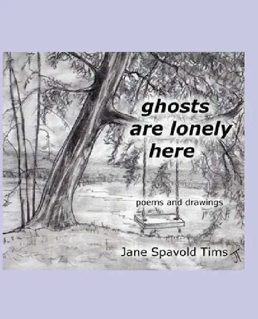 ghosts are lonely here by Jane Spavold Tims