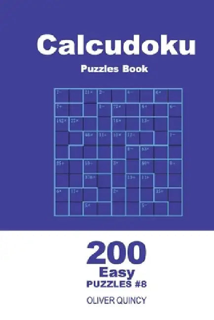 Calcudoku Puzzles Book - 200 Easy Puzzles 9x9 (Volume 8) by Oliver Quincy