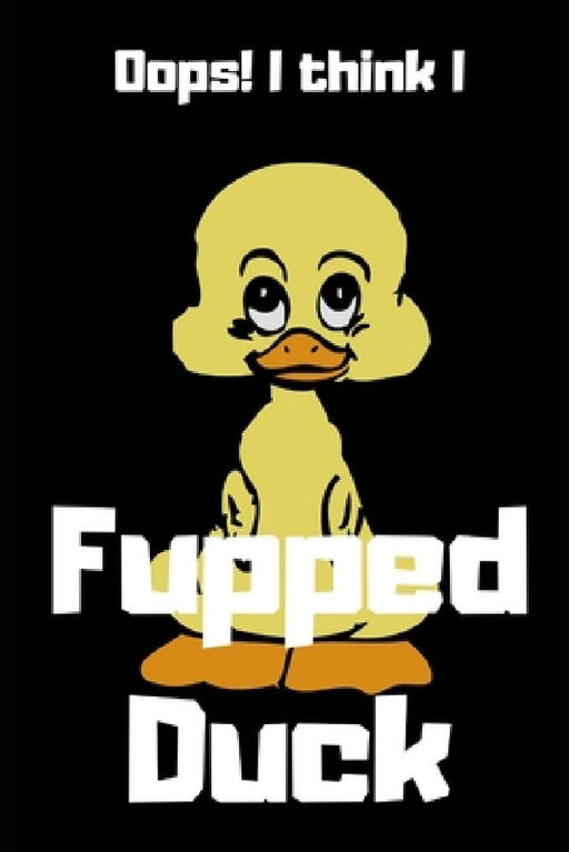 Oops! I think I Fupped Duck by Marty Wolner