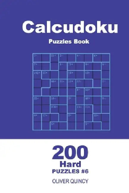 Calcudoku Puzzles Book - 200 Hard Puzzles 9x9 (Volume 6) by Oliver Quincy