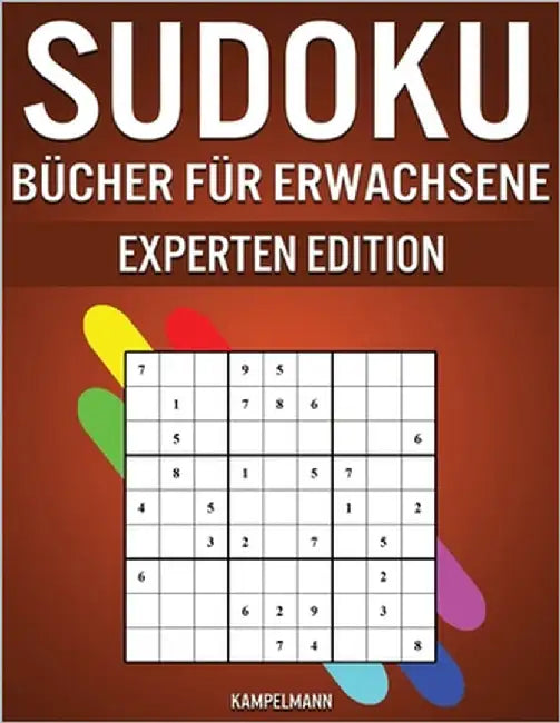 Sudoku Bücher für Erwachsene Experten Edition: 300 schwere, sehr schwere und extrem schwere Sudokus für Erwachsene by Kampelmann
