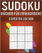 Sudoku Bücher für Erwachsene Experten Edition: 300 schwere, sehr schwere und extrem schwere Sudokus für Erwachsene by Kampelmann