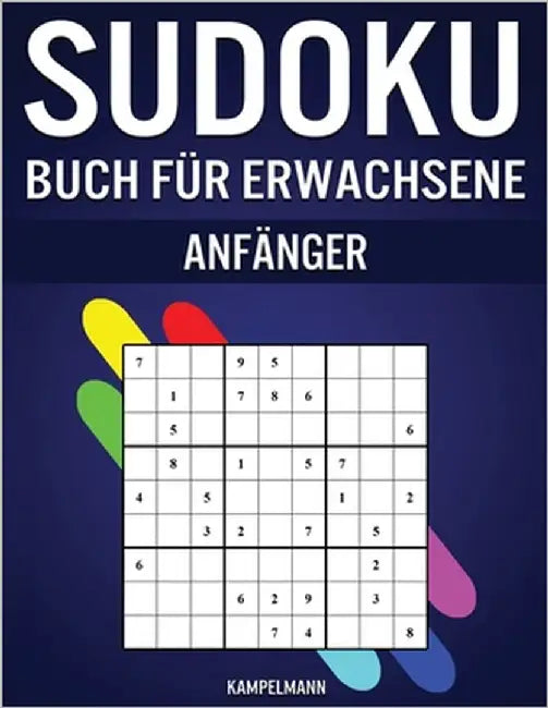 Sudoku Buch für Erwachsene Anfänger: 365 einfache Sudokus mit Anleitungen, Profi-Tipps und Lösungen - Perfekt für Erwachsene Sudoku-Anfänger by Kampelmann