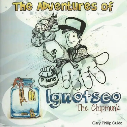 The Adventures of Ignotseo the Chipmunk by Gary Philip Guido