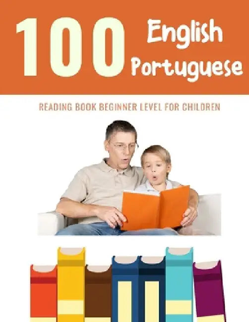 100 English - Portuguese Reading Book Beginner Level for Children: Practice Reading Skills for child toddlers preschool kindergarten and kids by Bob Reading