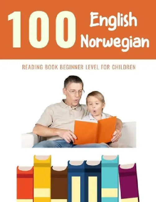 100 English - Norwegian Reading Book Beginner Level for Children: Practice Reading Skills for child toddlers preschool kindergarten and kids by Bob Reading