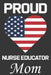 Proud Nurse Educator Mom: Valentine Gift, Best Gift For Nurse Educator Mom by Ataul Haque