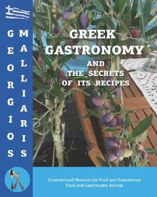 GREEK GASTRONOMY and the secrets of its recipes by Georgios Malliaris