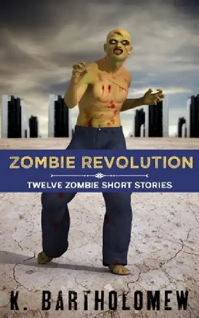 Zombie Revolution: Twelve Zombie Short Stories by K. Bartholomew