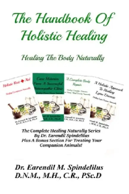 The Handbook Of Holistic Healing: Healing The Body Naturally by Peggy Spindelilus