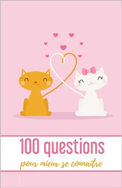 100 Questions pour mieux se connaître: Quizz Pour Couple - 102 pages, 13,97 cm x 21,59 cm - Idée de cadeau pour la Saint Valentin by Quizz Edition