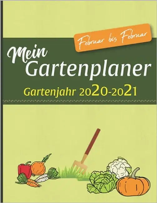 Mein Gartenplaner Gartenjahr 2020-2021: Plane deine Pflanzen- und Gartengestaltung mit diesem Jahresplaner von Februar bis Februar by Gartenzaun, Marianne