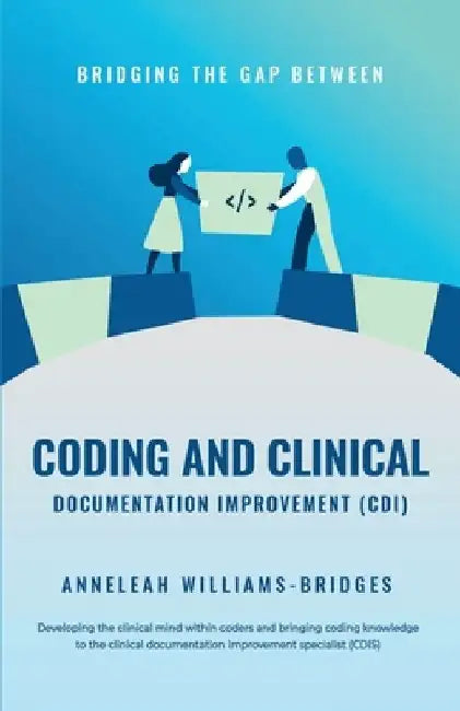 Bridging the Gap between Coding and Clinical Documentation Improvement (CDI) by Anneleah Williams Bridges