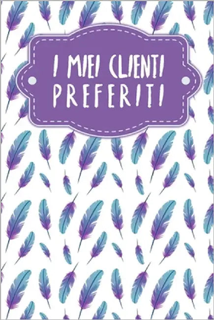 I miei clienti preferiti: Quaderno da completare per la registrazione delle conversazioni con i (nuovi) clienti - Design: Piume by Wagner, Gerda