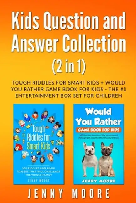 Kids Question and Answer Collection (2 in 1): Tough Riddles for Smart Kids + Would You Rather Game Book for Kids - The #1 Entertainment Box Set for Ch by Jenny Moore