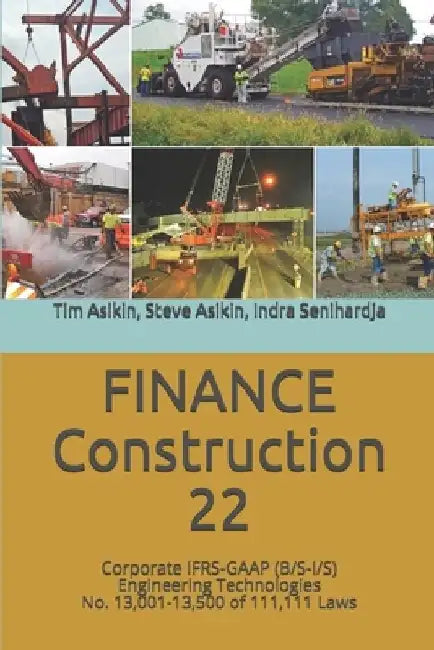 FINANCE Construction-22: Corporate IFRS-GAAP (B/S-I/S) Engineering Technologies No. 13,001-13,500 of 111,111 Laws by Steve Asikin