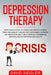 The Depression Therapy: Made simple guide to overcome anxiety, worry, panic and anger through CBT techniques, hypnosis and meditation. Self-He by David Siegler