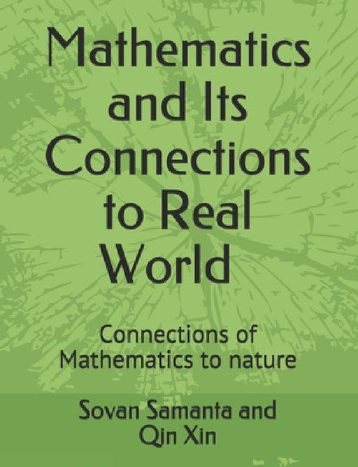 Mathematics and Its connections to Real World: Connections of Mathematics to nature by Qin Xin