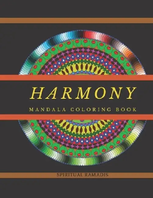Harmony Mandala Coloring Book: Mandala Coloring Book For Adults and Teens / 50 Beautiful Patterns For Your Soul / Relaxing and Stress Relief Mandala by Spiritual Ramadis