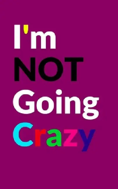 I'm Not Going Crazy by Colorfix Solutions
