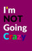 I'm Not Going Crazy by Colorfix Solutions