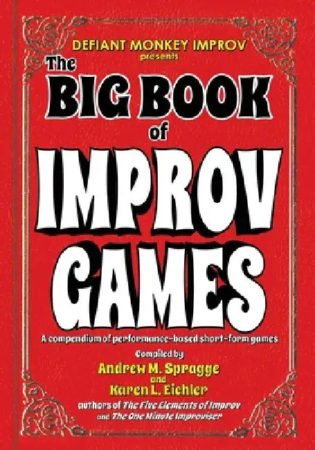 The Big Book of Improv Games: A compendium of performance-based short-form games by Karen L. Eichler