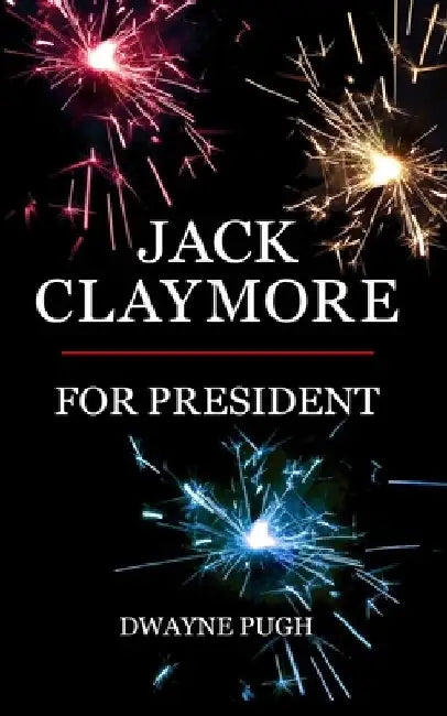 Jack Claymore For President by Dwayne Pugh