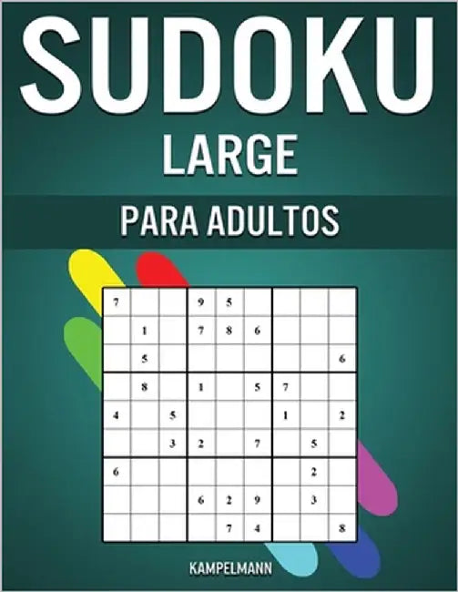 Sudoku Large Para Adultos: 200 Sudoku Fáciles, Medios, Difíciles y Nivel Experto para Adultos con Soluciones - Large by Kampelmann